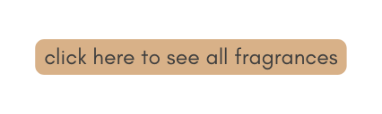 click here to see all fragrances
