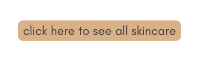 click here to see all skincare
